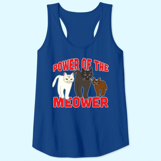 Power of the Meower Cat Appreciation Hilarious Tank Top