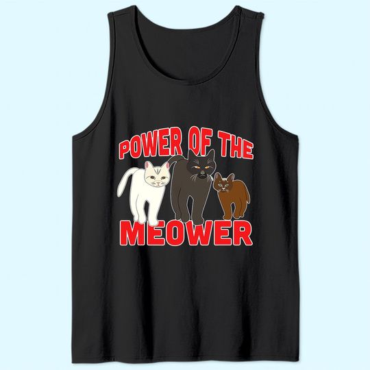 Power of the Meower Cat Appreciation Hilarious Tank Top