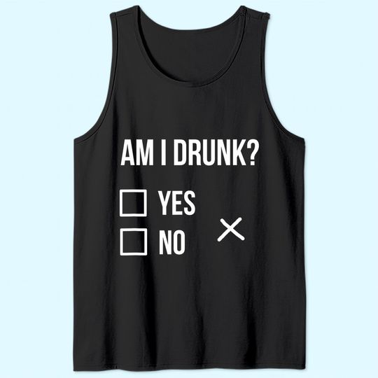 Am I Drunk Tank Top Party Tees, Am I Drunk Tank Top Party Tees, Get Drunk