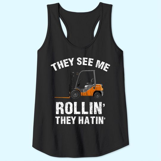 They See Me Rollin' They Hatin' Funny Forklift Driver Gift Tank Top