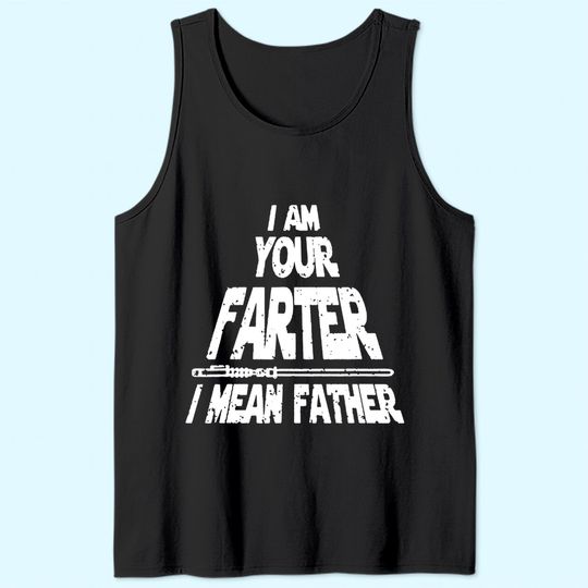 Mens I Am Your Farter..I Mean Father Funny Fathers Day Tank Top