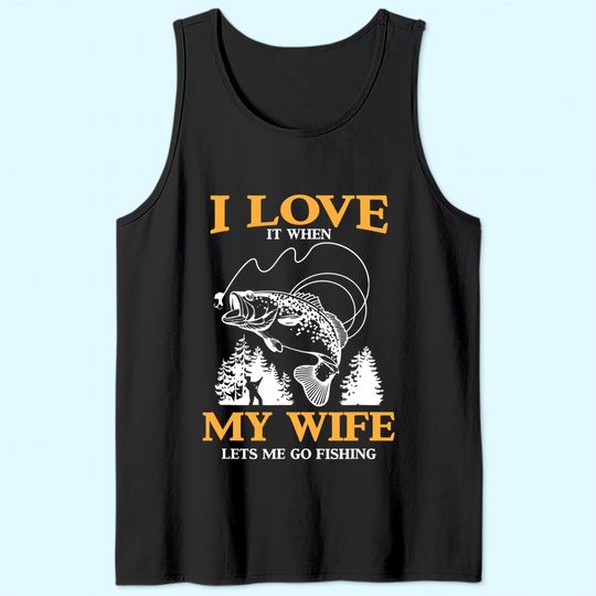 Mens Funny I Love It When My Wife Lets Me Go Fishing Tank Top