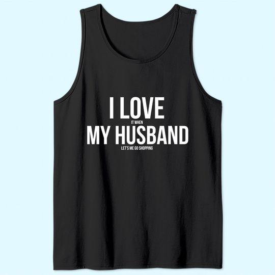 I Love It When My Husband Lets Me Go Shopping Premium Tank Top