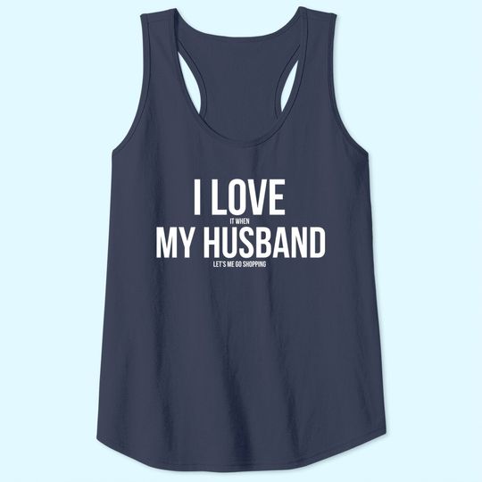 I Love It When My Husband Lets Me Go Shopping Premium Tank Top