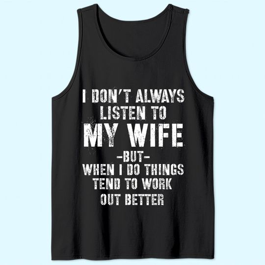 I don't always listen to my Wife but when I do Funny Husband Tank Top