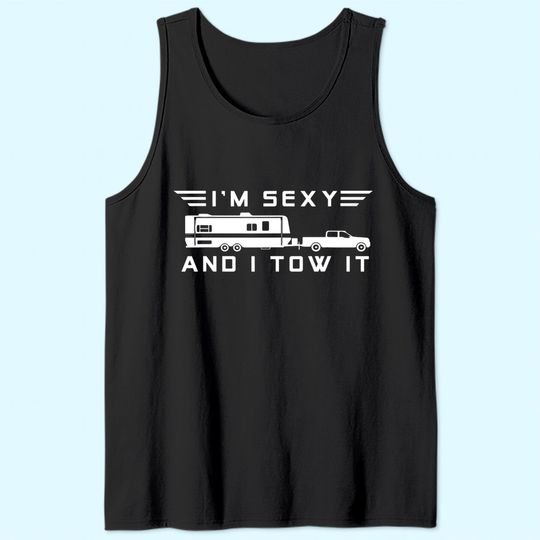 I'm sexy and I tow it, Funny Caravan Camping RV Trailer Tank Top