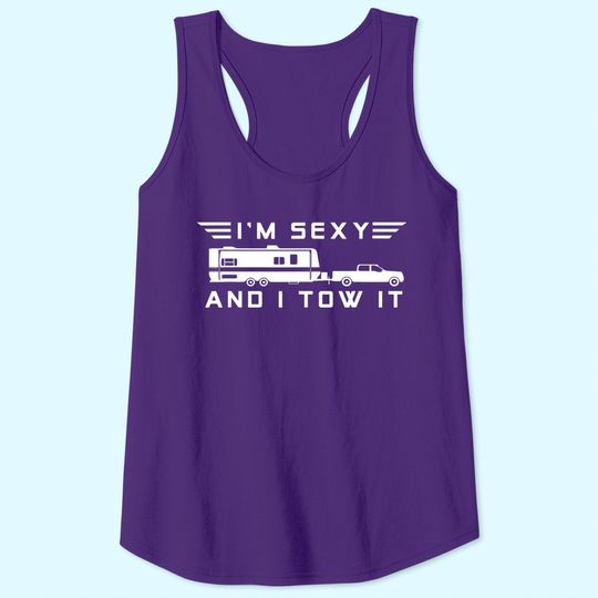 I'm sexy and I tow it, Funny Caravan Camping RV Trailer Tank Top