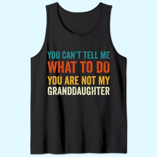 Grandpa Tank Top You can't tell me what to do you are not my granddaughter
