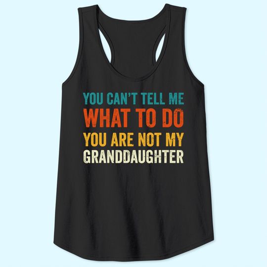 Grandpa Tank Top You can't tell me what to do you are not my granddaughter