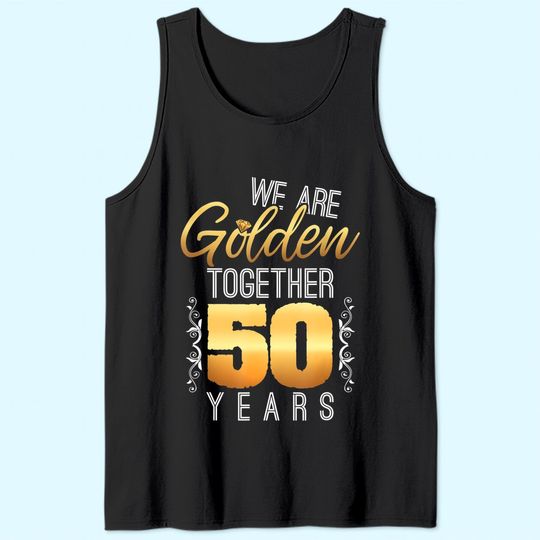 We Are Golden Together 50th Anniversary Married Couples Gift Tank Top