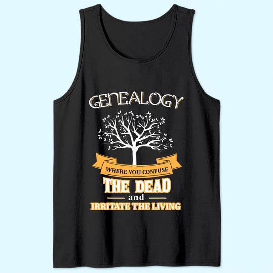 Genealogy Confuse the Dead Irritate the Living Tank Top