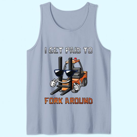 I Get Paid To Fork Around Forklift Driver Tank Top