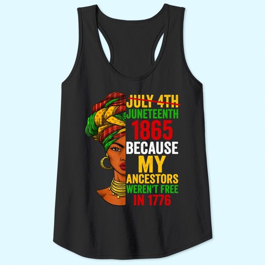 Juneteenth is My Independence Day Not July 4th Tee Tank Top