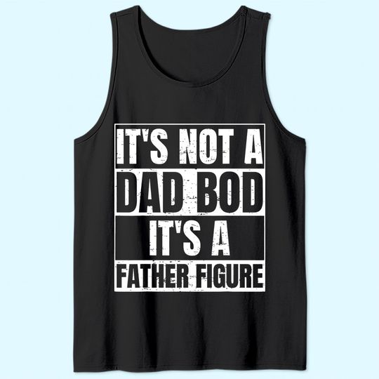 Men's Tank Top It's Not A Dad Bod It's A Father Figure