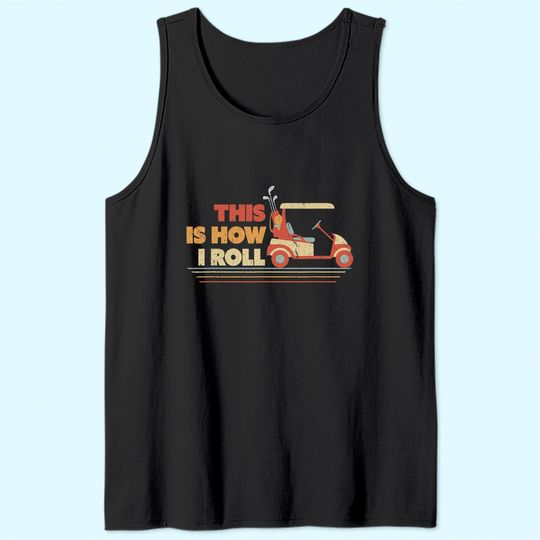 This Is How I Roll Tank Top. Gift For Dad, Vintage Golf Cart Tank Top