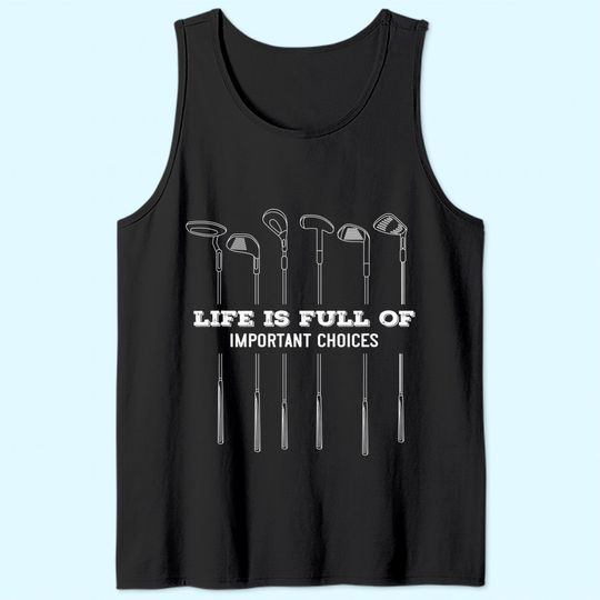 Funny Life Is Full Of Important Choices Golf Lover Cute Gift Tank Top