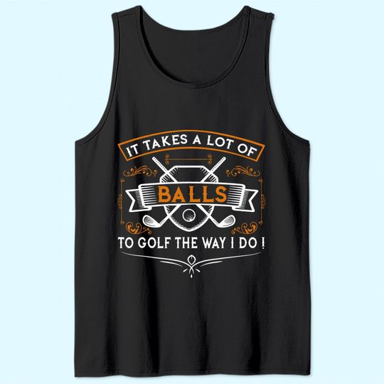 Funny Golf Tank Top It Takes Balls Xmas Gift Idea for Golfers