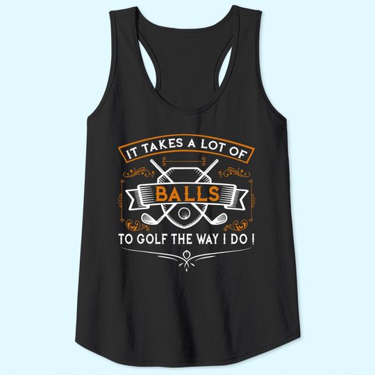 Funny Golf Tank Top It Takes Balls Xmas Gift Idea for Golfers