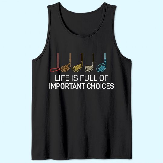 Life is Full Of Important Choices - Golf Funny Tank Top