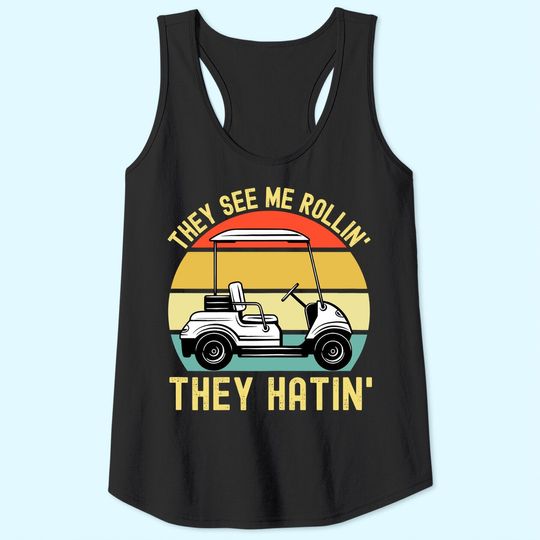 They See Me Rollin They Hatin | Golfer Funny Golf Cart Tank Top
