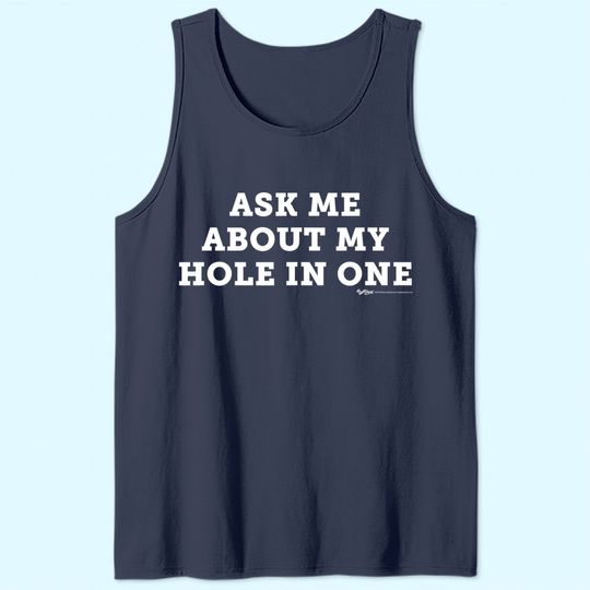 Ask Me About My Hole In One Golfing Golf Funny Tank Top