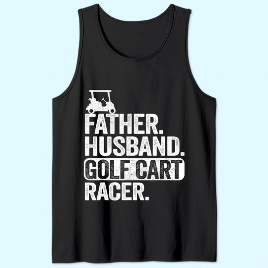 Father Husband Golf Cart Racer Golfing Dad Funny Golf Cart Tank Top