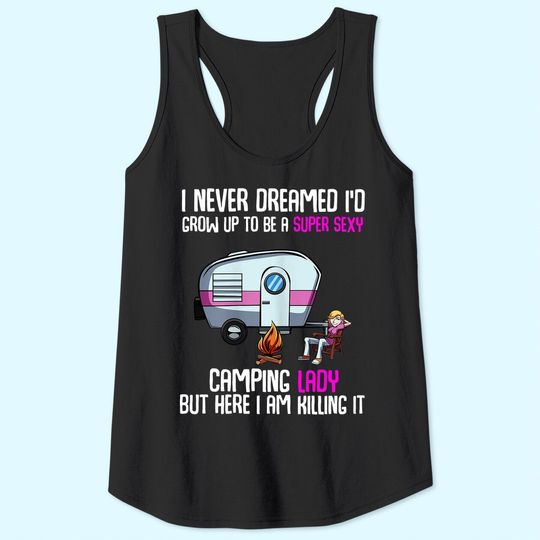 Womens I Never Dreamed I'd Grow Up Super Sexy Camping Lady Camper Tank Top