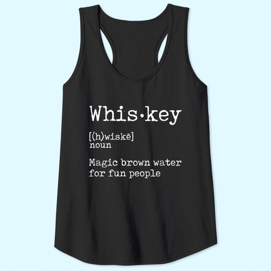Whiskey Definition Magic Brown Water for Fun People Tank Top Tank Top