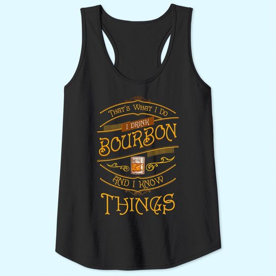 Funny I Drink Bourbon and I Know Things Gift Tank Top