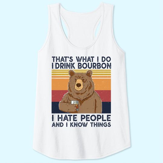 That's What I Do I Drink Bourbon Tank Top I Hate People bear Tank Top