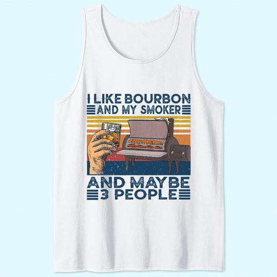 I Like Bourbon And My Smoker And Maybe 3 People BBQ Vintage Tank Top