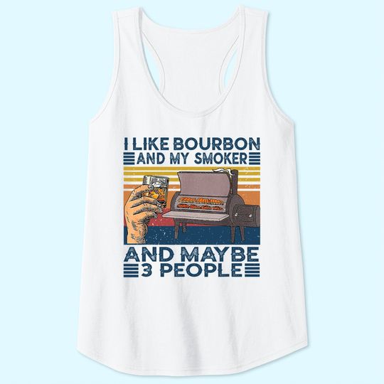I Like Bourbon And My Smoker And Maybe 3 People BBQ Vintage Tank Top