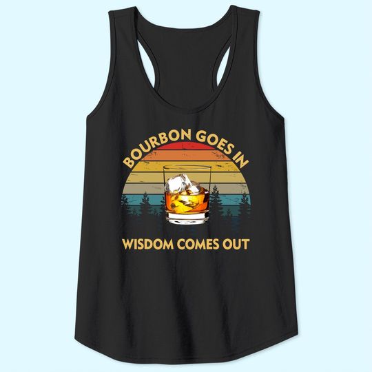 Bourbon Goes In Wisdom Comes Out Funny Drinking Gift Tank Top