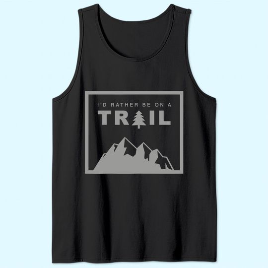 I'd Rather Be On A Trail Hiking Tank Top