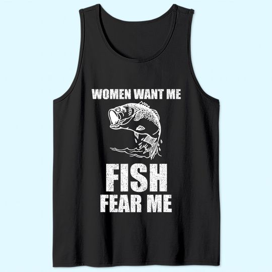Women Want Me, Fish Fear Me Fishing Tank Top