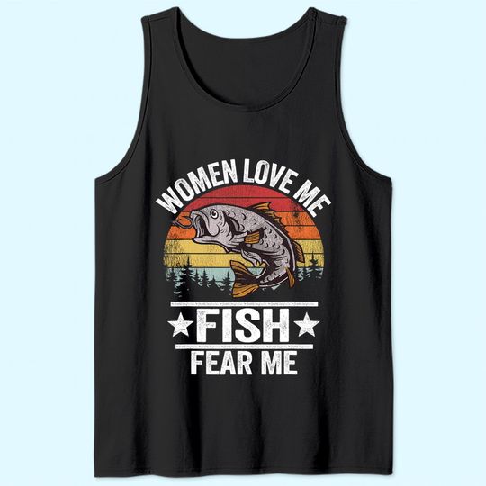 Women Love Me Fish Fear Me Men Fisher Vintage Funny Fishing Tank Top