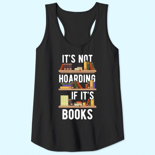 It's Not Hoarding If It's Books Funny Bookworm Reading Gifts Tank Top