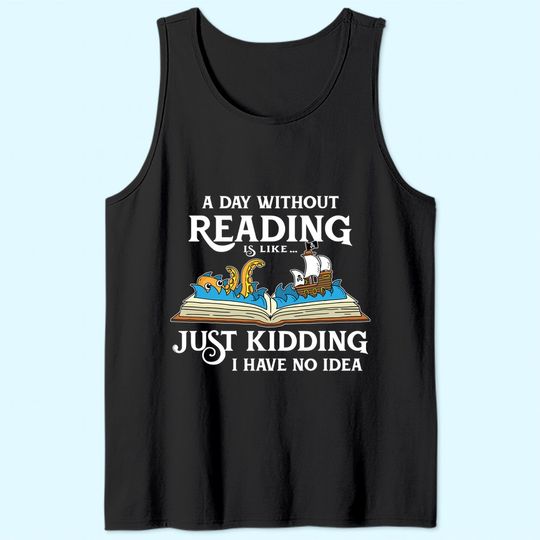 A Day Without Reading is like - Book Lover Gift & Reading Tank Top