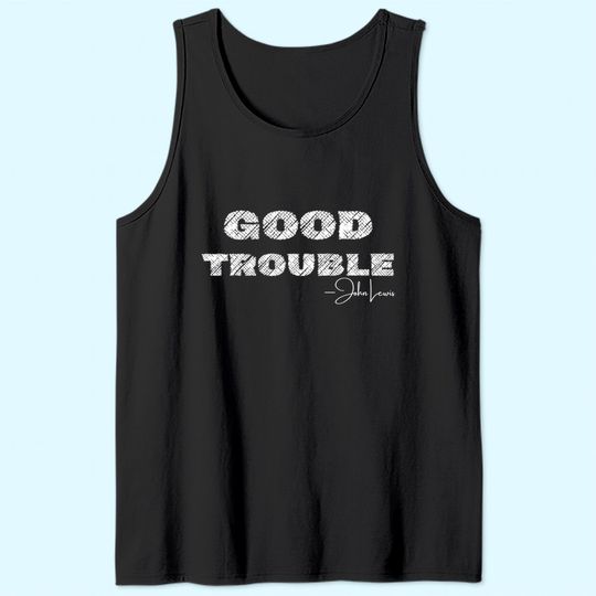 Get In Good Necessary Trouble John Lewis Social Justice Gift Tank Top