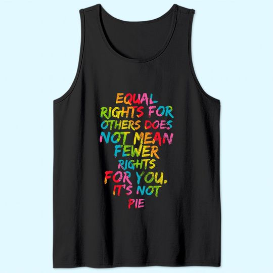 Equality - Equal Rights For Others It's Not Pie Rainbow Tank Top