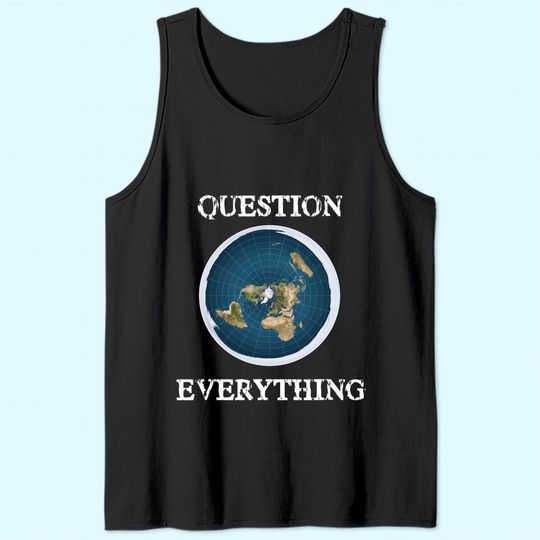 Question Everything Flat Earth Tank Top