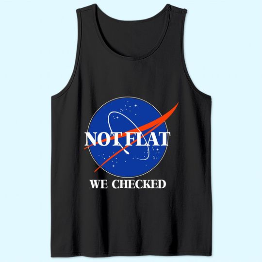 Not Flat We Checked Funny Flat Earth Tank Top