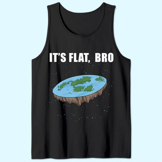 The Earth Is Flat Gifts It's Flat Bro Ice Wall Flat Earth Tank Top