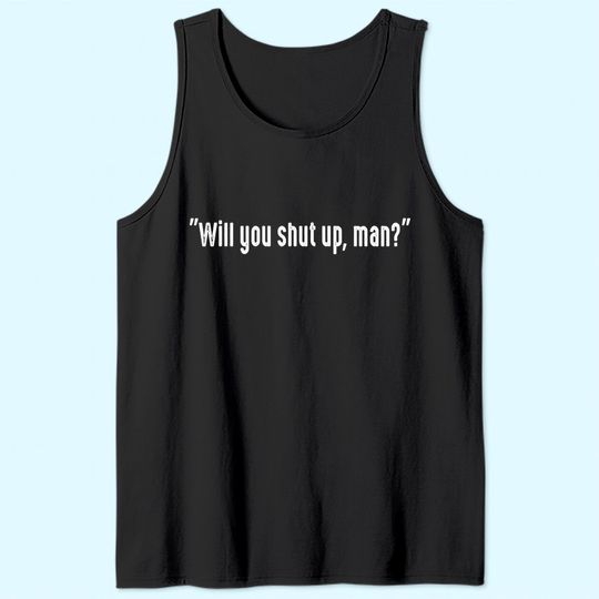 Will You Shut Up Man Tank Top Vintage Would You Shut Up Man Tank Top