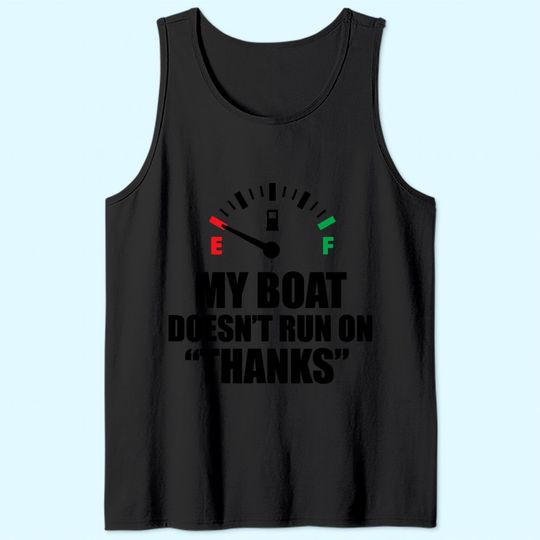 My Boat Doesnt Run On Thanks Funny Boating Sayings Tank Top