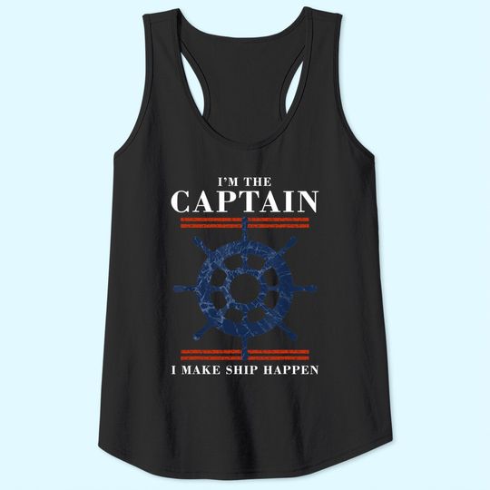 Im the Captain I Make Ship Happen Funny Boating Boat Tank Top