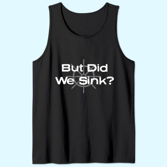 Funny boat design, "But Did We Sink" for boat owners Tank Top