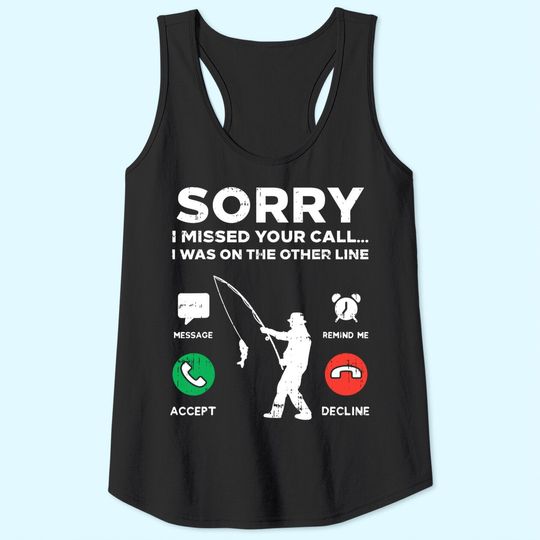 Sorry Missed Call Other Line Fishing Fisherman Angler Gift Tank Top