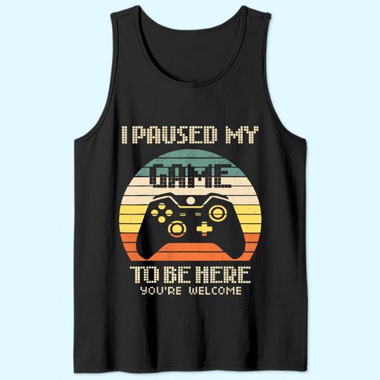 I Paused My Game To Be Here Tank Top Vintage Gamer Boys Men Son Tank Top