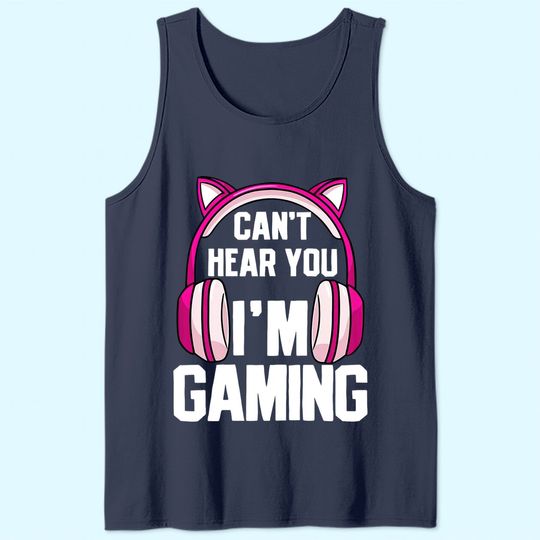 Gamer Girl I Can't Hear You I'm Gaming Tank Top